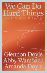 Icon image We Can Do Hard Things: Answers to Life's 20 Questions