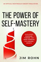 Icon image The Power of Self-Mastery: Developing Discipline, Purpose, and Inner Strength for Lifelong Growth