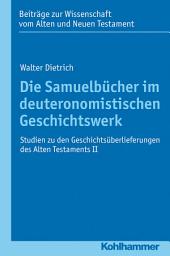 Icon image Die Samuelbücher im deuteronomistischen Geschichtswerk: Studien zu den Geschichtsüberlieferungen des Alten Testaments II