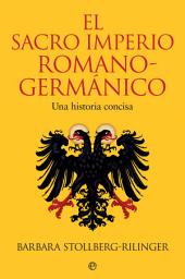 Icon image El Sacro Imperio Romano-Germánico: Una historia concisa