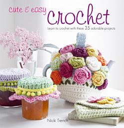 Icon image Cute & Easy Crochet: Learn to crochet with 35 adorable projects