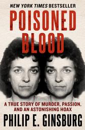 Icon image Poisoned Blood: A True Story of Murder, Passion, and an Astonishing Hoax