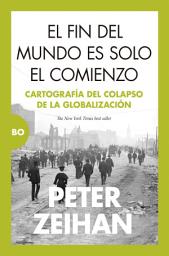 Icon image El fin del mundo es solo el comienzo: Cartografía del colapso de la globalización
