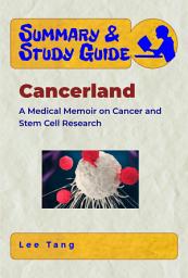 Icon image Summary & Study Guide - Cancerland: A Medical Memoir on Cancer and Stem Cell Research