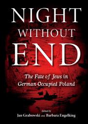 Icon image Night without End: The Fate of Jews in German-Occupied Poland