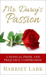 Icon image Mr. Darcy’s Passion: A Sensual Pride and Prejudice Compromise