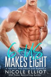 Icon image 6+Us Makes Eight: A Teacher and Single Dad Romance