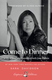 Icon image Come to Dinner: Fifty Years of Friendship with Joan Didion