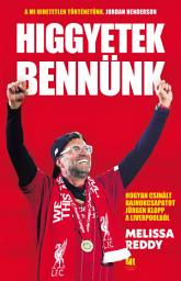 Icon image Higgyetek bennünk: Hogyan csinált bajnokcsapatot Jürgen Klopp a Liverpoolból