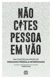 Icon image Não Cites Pessoa em Vão - 318 Citações da Prosa de Fernando Pessoa