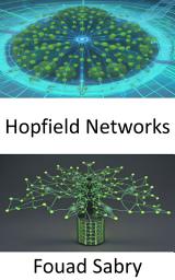 Icon image Hopfield Networks: Fundamentals and Applications of The Neural Network That Stores Memories