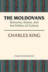 Icon image The Moldovans: Romania, Russia, and the Politics of Culture