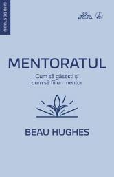 Icon image Mentoratul: Cum să găsești și cum să fii un mentor