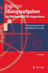 Icon image Übungsaufgaben zur Mathematik für Ingenieure: Mit durchgerechneten und erklärten Lösungen, Ausgabe 5