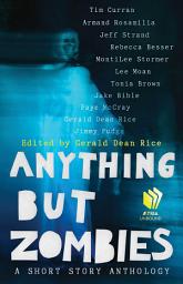 Icon image Anything but Zombies: A Short Story Anthology