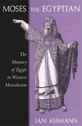 Icon image Moses the Egyptian: The Memory of Egypt in Western Monotheism