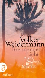 Icon image Brennendes Licht: Anna Seghers in Mexiko, Ausgabe 2
