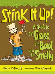 Icon image Stink It Up!: A Guide to the Gross, the Bad, and the Smelly