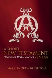 Icon image A Short New Testament Syntax: Handbook with Exercises