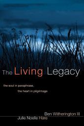 Icon image The Living Legacy: The Soul in Paraphrase, the Heart in Pilgrimage