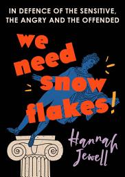 Icon image We Need Snowflakes: In defence of the sensitive, the angry and the offended. As featured on R4 Woman's Hour