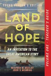 Icon image A Teacher's Guide to Land of Hope: An Invitation to the Great American Story (Young Reader's Edition, Volume 1)