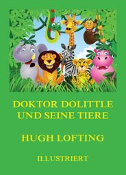 Icon image Doktor Dolittle und seine Tiere: Deutsche illustrierte Neuübersetzung