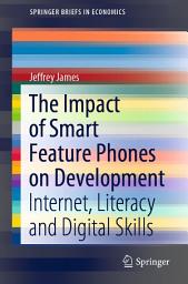 Icon image The Impact of Smart Feature Phones on Development: Internet, Literacy and Digital Skills