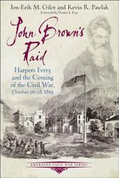 Icon image John Brown's Raid: Harpers Ferry and the Coming of the Civil War, October 16-18, 1859