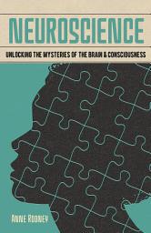 Icon image Neuroscience: Unlocking the Mysteries of the Brain & Consciousness