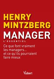 Icon image Manager - L'essentiel: Ce que font vraiment les managers... et ce qu'ils pourraient faire mieux