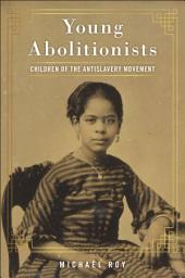 Icon image Young Abolitionists: Children of the Antislavery Movement
