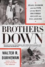 Icon image Brothers Down: Pearl Harbor and the Fate of the Many Brothers Aboard the USS Arizona