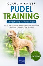 Icon image Pudel Training – Hundetraining für Deinen Pudel: Wie Du durch gezieltes Hundetraining eine einzigartige Beziehung zu Deinem Pudel aufbaust