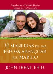 Icon image 30 Maneiras de uma Esposa Abençoar seu Marido: Experimente o Poder da Bênção Bíblica em seu Casamento