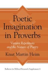 Icon image Poetic Imagination in Proverbs: Variant Repetitions and the Nature of Poetry