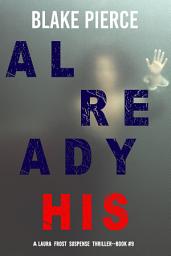 Icon image Already His (A Laura Frost FBI Suspense Thriller—Book 9)