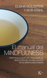 Icon image El manual del mindfulness: Prácticas diarias del programa de reducción del estrés basado en el mindfulness (MBSR)