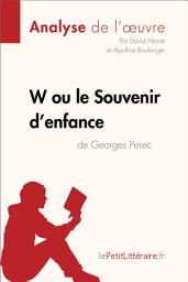 Icon image W ou le Souvenir d'enfance de Georges Perec (Analyse de l'oeuvre): Analyse complète et résumé détaillé de l'oeuvre