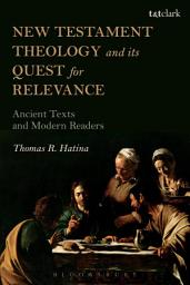 Icon image New Testament Theology and its Quest for Relevance: Ancient Texts and Modern Readers