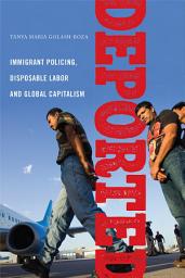 Icon image Deported: Immigrant Policing, Disposable Labor and Global Capitalism