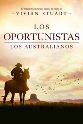 Icon image Los oportunistas: Los australianos 14: Una saga épica que conquistará por igual a amantes de la novela histórica, el romance y la aventura. (Los australianos, 14)