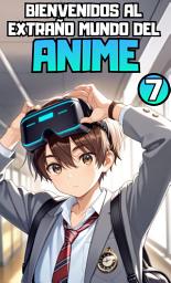 Icon image Bienvenidos al Extraño Mundo del Anime: Bienvenidos al Extraño Mundo del Anime Parte 7.
