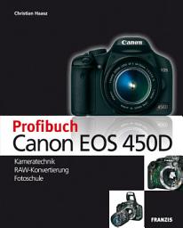 Icon image Profibuch Canon EOS 450D: Kameratechnik, RAW-Konvertierung, Fotoschule