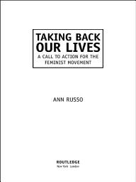 Icon image Taking Back Our Lives: A Call to Action for the Feminist Movement