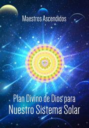 Icon image Plan Divino de Dios para nuestro Sistema Solar