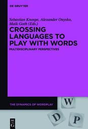 Icon image Crossing Languages to Play with Words: Multidisciplinary Perspectives