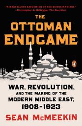 Icon image The Ottoman Endgame: War, Revolution, and the Making of the Modern Middle East, 1908-1923