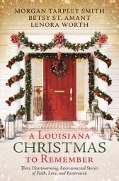 Icon image A Louisiana Christmas to Remember: Three heartwarming, interconnected stories of faith, love, and restoration