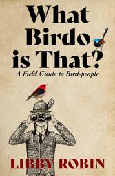 Icon image What Birdo is that?: A Field Guide to Bird-people